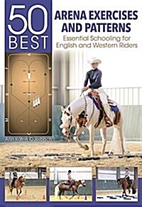 50 Best Arena Exercises and Patterns: Essential Schooling for English and Western Riders (Spiral)