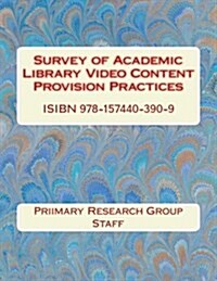 Survey of Academic Library Video Content Provision Practices (Paperback)