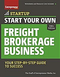 Start Your Own Freight Brokerage Business: Your Step-By-Step Guide to Success (Paperback)