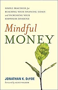 Mindful Money: Simple Practices for Reaching Your Financial Goals and Increasing Your Happiness Dividend (Paperback)