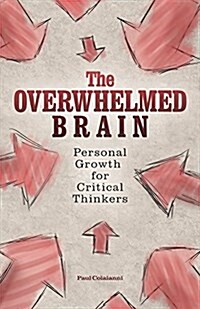 The Overwhelmed Brain: Personal Growth for Critical Thinkers (Paperback)