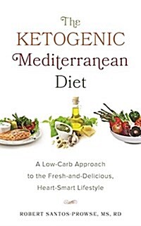 The Ketogenic Mediterranean Diet: A Low-Carb Approach to the Fresh-And-Delicious, Heart-Smart Lifestyle (Paperback)