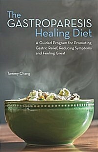 Gastroparesis Healing Diet: A Guided Program for Promoting Gastric Relief, Reducing Symptoms and Feeling Great (Paperback)