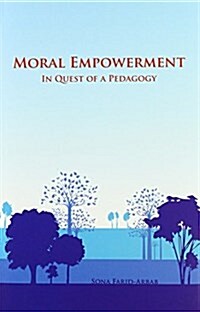 Moral Empowerment: In Quest of a Pedagogy (Hardcover)