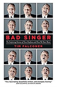 Bad Singer: The Surprising Science of Tone Deafness and How We Hear Music (Hardcover)