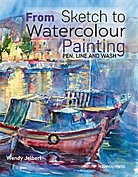 From Sketch to Watercolour Painting : Pen, Line and Wash (Paperback)