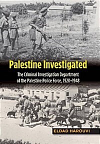 Palestine Investigated : The Criminal Investigation Department of the Palestine Police Force, 1920-1948 (Hardcover)