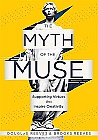 The Myth of the Muse: Supporting Virtues That Inspire Creativity (Examine the Role of Creativity in Your Classroom) (Paperback)