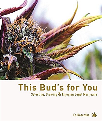 This Buds for You: Legal Marijuana: Selecting, Growing & Enjoying Cannabis (Paperback)