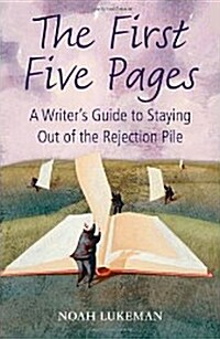 The First Five Pages : A Writers Guide to Staying Out of the Rejection Pile (Paperback)