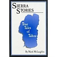 Sierra stories: True tales of Tahoe (Paperback, 1st)