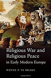 Religious War and Religious Peace in Early Modern Europe (Hardcover)