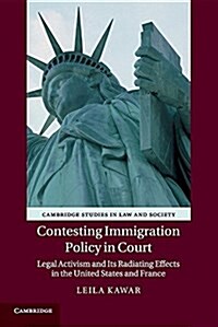 Contesting Immigration Policy in Court : Legal Activism and its Radiating Effects in the United States and France (Paperback)