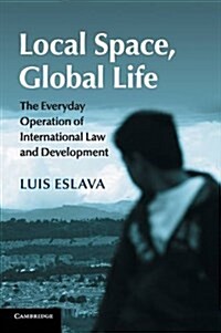 Local Space, Global Life : The Everyday Operation of International Law and Development (Paperback)