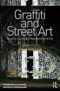 Graffiti and Street Art : Reading, Writing and Representing the City (Hardcover)