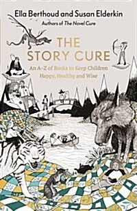 The Story Cure : An A-Z of Books to Keep Kids Happy, Healthy and Wise (Hardcover, Main)