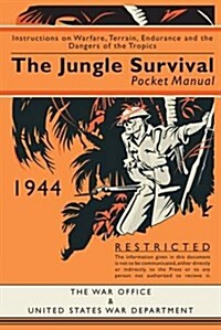 The Jungle Survival Pocket Manual 1939–1945 : Instructions on Warfare, Terrain, Endurance and the Dangers of the Tropics (Hardcover)