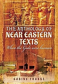 Anthology of Ancient Mesopotamia Texts: When the Gods Were Human (Hardcover)