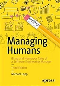 Managing Humans: Biting and Humorous Tales of a Software Engineering Manager (Paperback, 3)