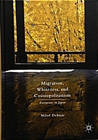 Migration, Whiteness, and Cosmopolitanism : Europeans in Japan (Hardcover)