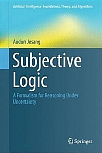 Subjective Logic: A Formalism for Reasoning Under Uncertainty (Hardcover, 2016)