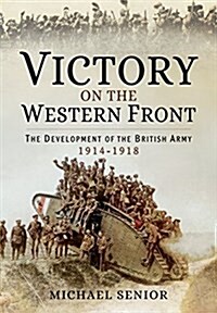 Victory on the Western Front: The Development of the British Army 1914-1918 (Hardcover)