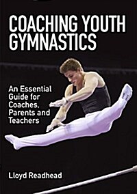 Coaching Youth Gymnastics : An Essential Guide for Coaches, Parents and Teachers (Paperback)