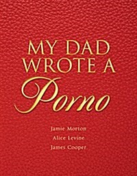 My Dad Wrote a Porno : The Fully Annotated Edition of Rocky Flintstones Belinda Blinked (Hardcover)