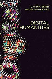 Digital Humanities : Knowledge and Critique in a Digital Age (Paperback)