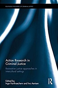 Action Research in Criminal Justice : Restorative Justice Approaches in Intercultural Settings (Hardcover)