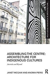 Assembling the Centre: Architecture for Indigenous Cultures : Australia and Beyond (Paperback)
