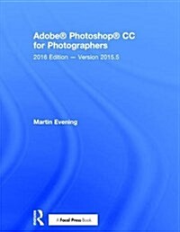 Adobe Photoshop CC for Photographers : 2016 Edition - Version 2015.5 (Hardcover)