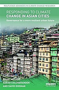 Responding to Climate Change in Asian Cities : Governance for a More Resilient Urban Future (Hardcover)