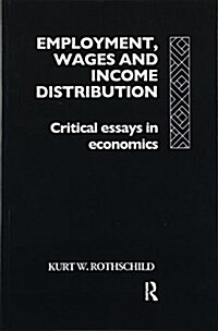 Employment, Wages and Income Distribution : Critical Essays in Economics (Paperback)