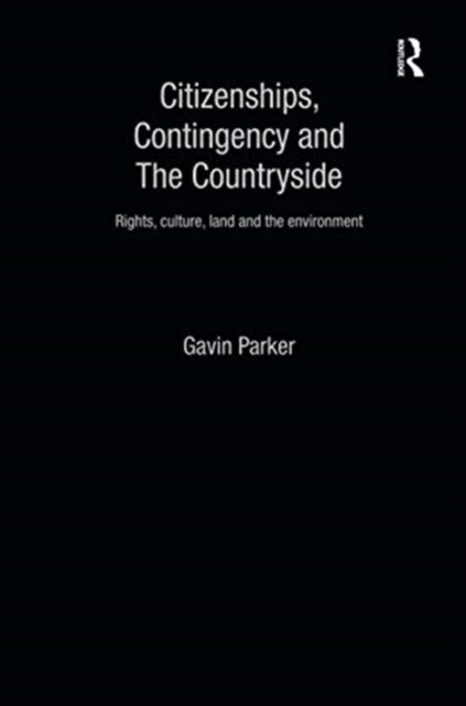Citizenships, Contingency and the Countryside : Rights, Culture, Land and the Environment (Paperback)
