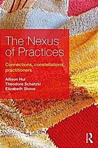 The Nexus of Practices : Connections, constellations, practitioners (Paperback)