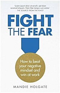 Fight the Fear : How to Beat Your Negative Mindset and Win in Life (Paperback)