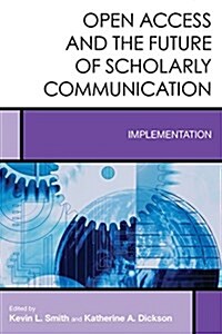 Open Access and the Future of Scholarly Communication: Implementation (Hardcover)