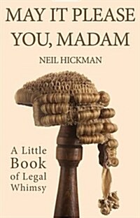 May it Please You Madam : A Little Book of Legal Whimsy (Paperback)