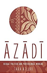 Azadi: Sexual Politics and Postcolonial Worlds (Paperback)