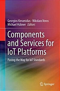 Components and Services for Iot Platforms: Paving the Way for Iot Standards (Hardcover, 2017)