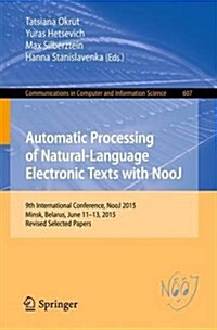 Automatic Processing of Natural-Language Electronic Texts with Nooj: 9th International Conference, Nooj 2015, Minsk, Belarus, June 11-13, 2015, Revise (Paperback, 2016)
