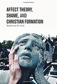 Affect Theory, Shame, and Christian Formation (Hardcover)