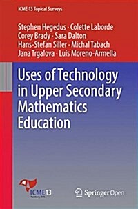 Uses of Technology in Upper Secondary Mathematics Education (Paperback)