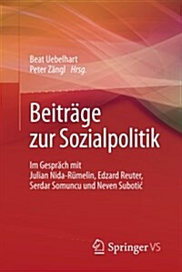 Beitr?e Zur Sozialpolitik: Im Gespr?h Mit Julian Nida-R?elin, Edzard Reuter, Serdar Somuncu Und Neven Subotic (Paperback, 1. Aufl. 2017)