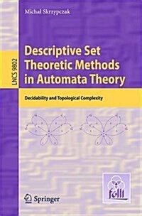 Descriptive Set Theoretic Methods in Automata Theory: Decidability and Topological Complexity (Paperback, 2016)