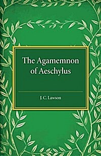 The Agamemnon of Aeschylus : A Revised Text with Introduction, Verse Translation, and Critical Notes (Paperback)