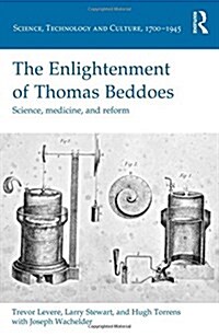 The Enlightenment of Thomas Beddoes : Science, medicine, and reform (Hardcover)