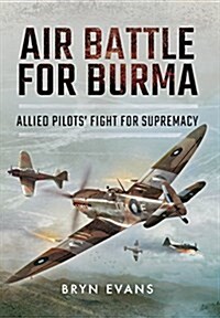 Air Battle for Burma: Allied Pilots Fight for Supremacy (Hardcover)