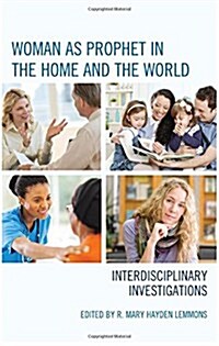 Woman as Prophet in the Home and the World: Interdisciplinary Investigations (Hardcover)
